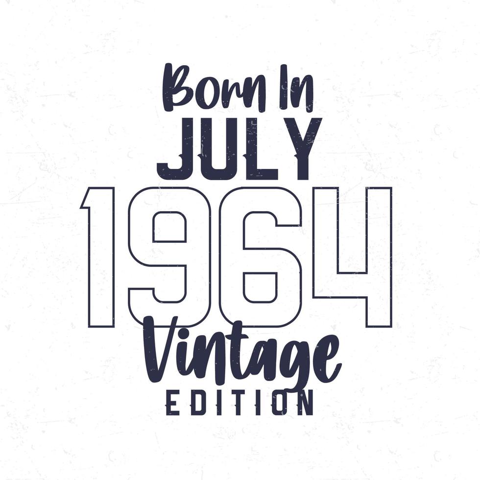 Born in July 1964. Vintage birthday T-shirt for those born in the year 1964 vector