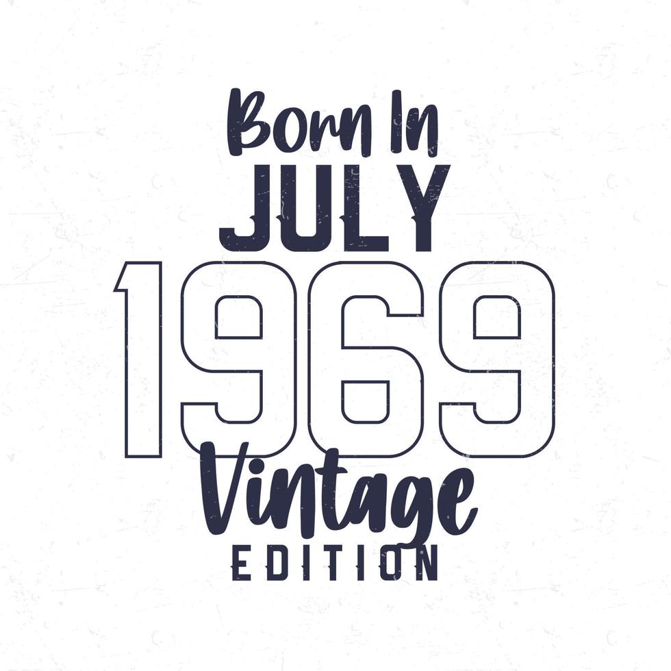 Born in July 1969. Vintage birthday T-shirt for those born in the year 1969 vector