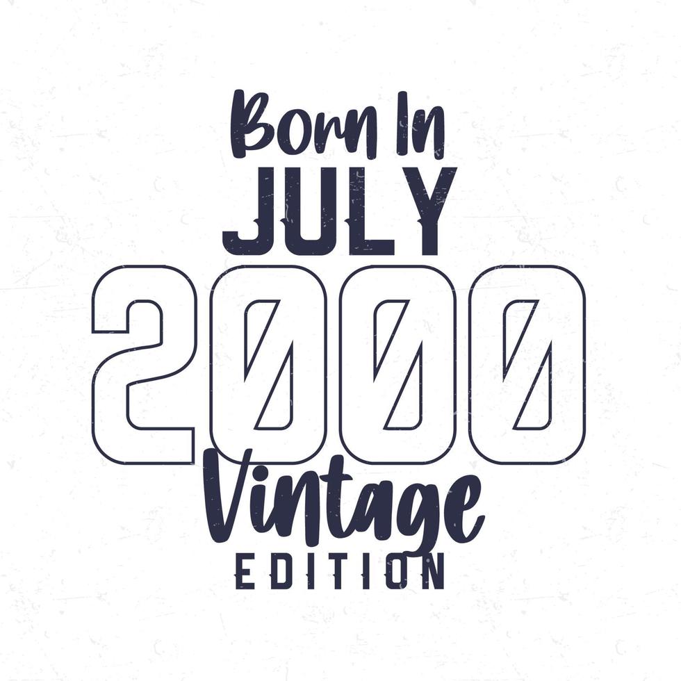 Born in July 2000. Vintage birthday T-shirt for those born in the year 2000 vector