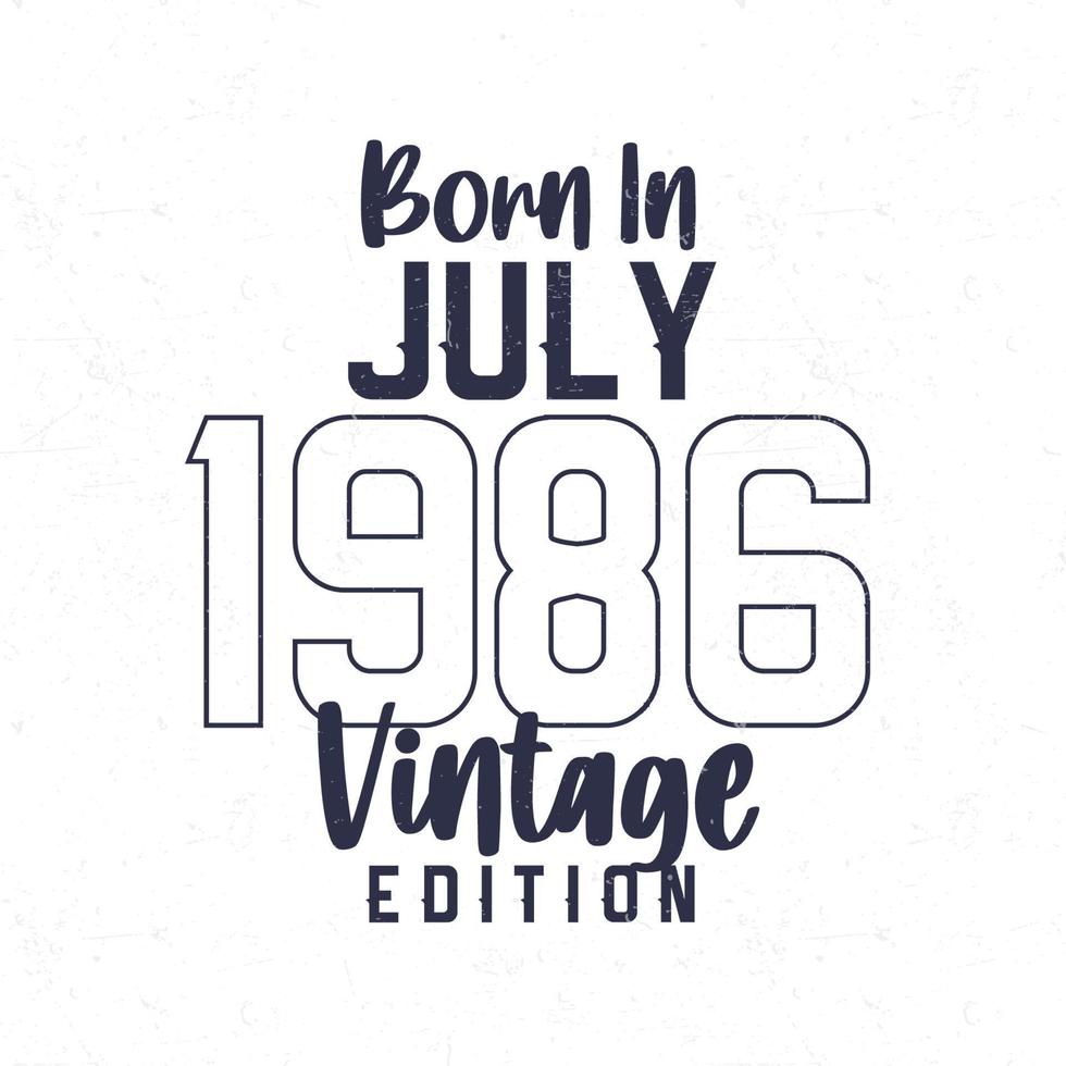 Born in July 1986. Vintage birthday T-shirt for those born in the year 1986 vector