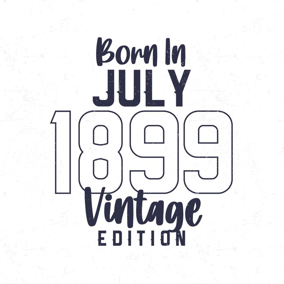 Born in July 1899. Vintage birthday T-shirt for those born in the year 1899 vector