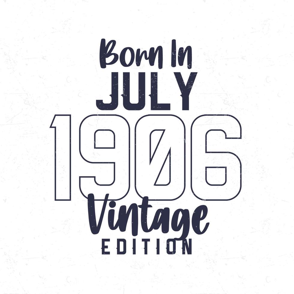 Born in July 1906. Vintage birthday T-shirt for those born in the year 1906 vector