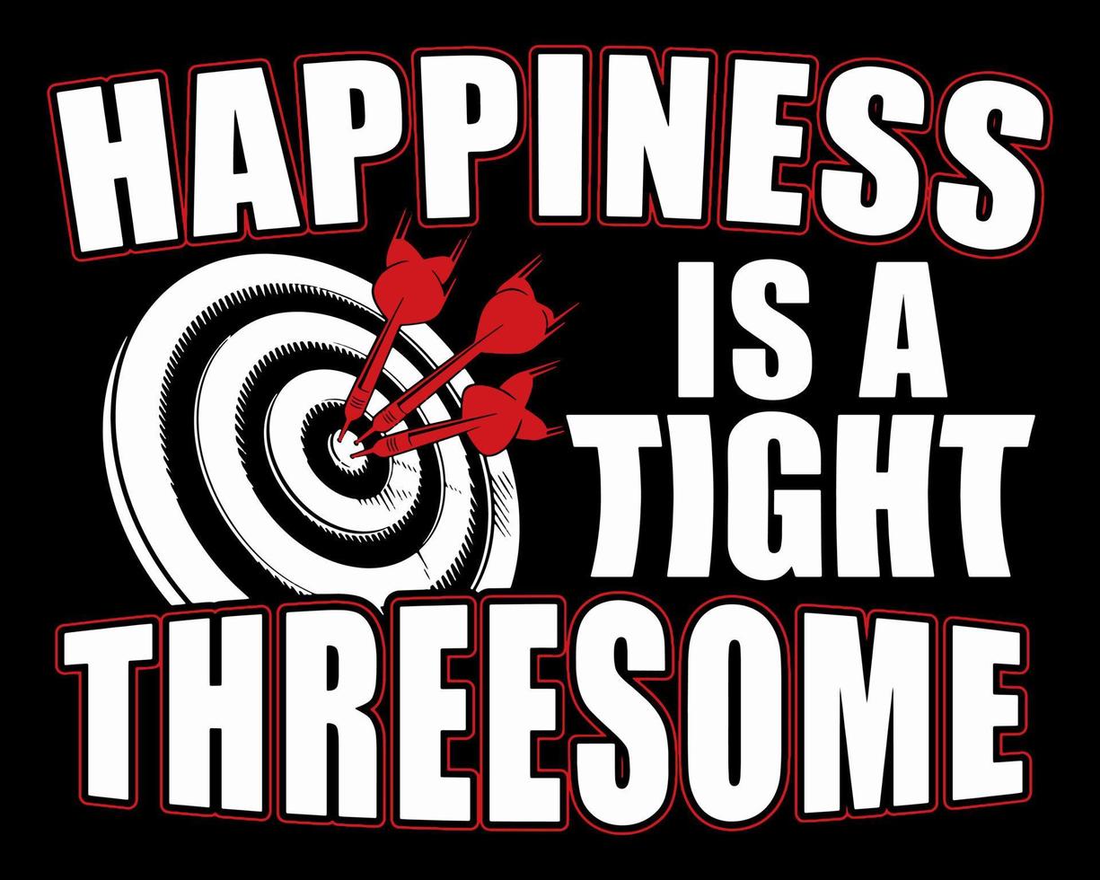 Happiness Is A Tight Threesome. Funny Dart Player Quote Design. vector