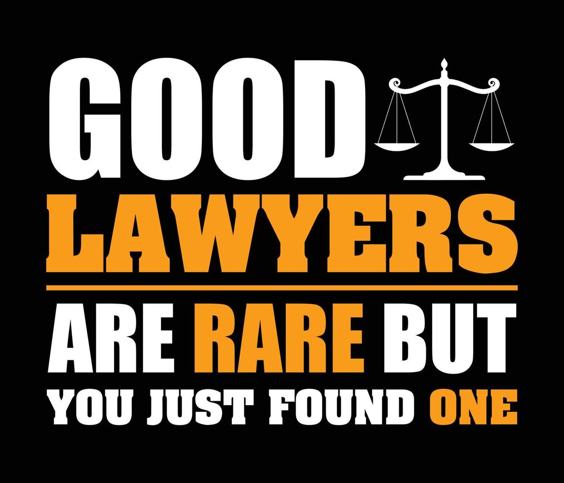 Good Lawyers Are Rare But You Just Found One design with Law symbol. vector
