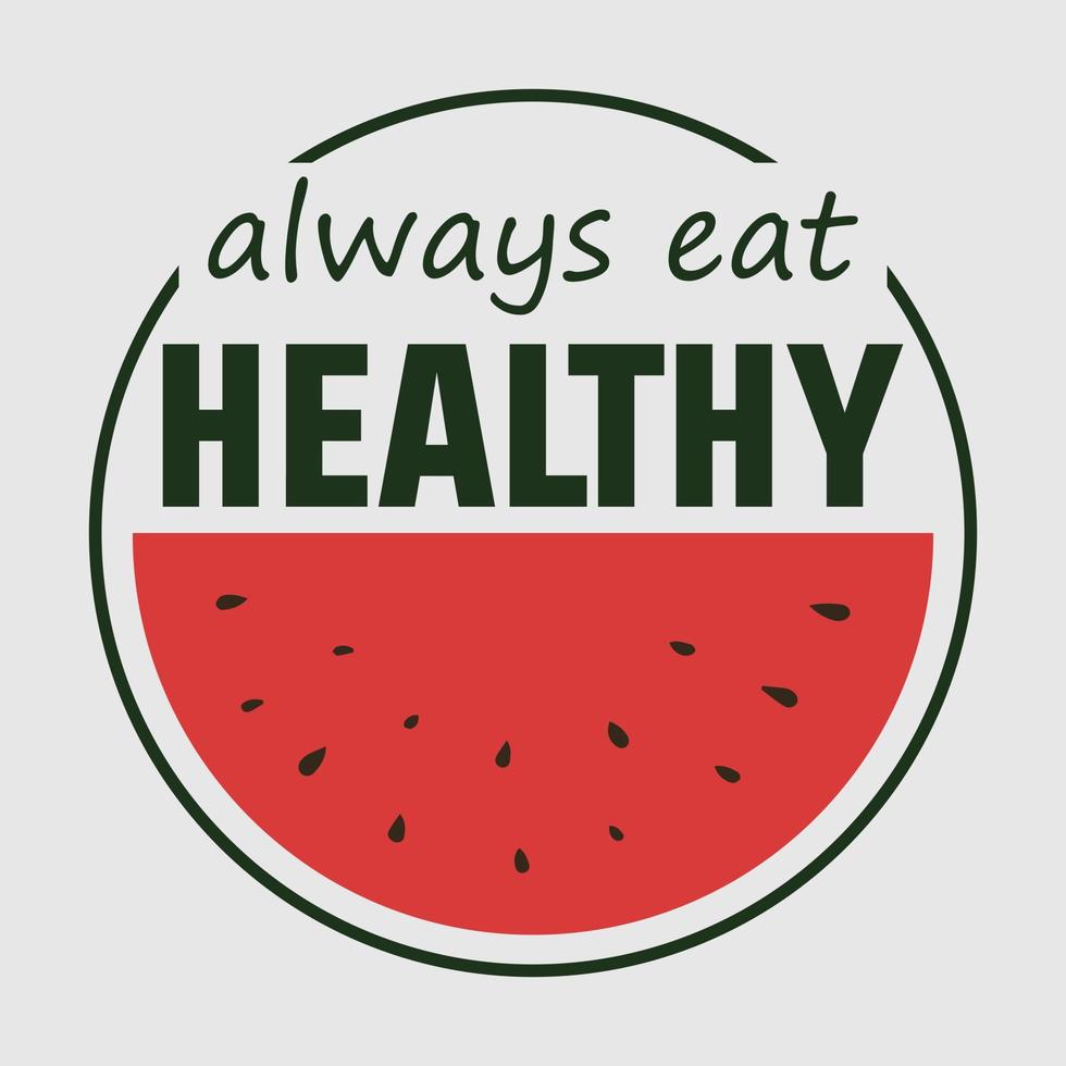 Always eat healthy. Healthy diet quote design vector