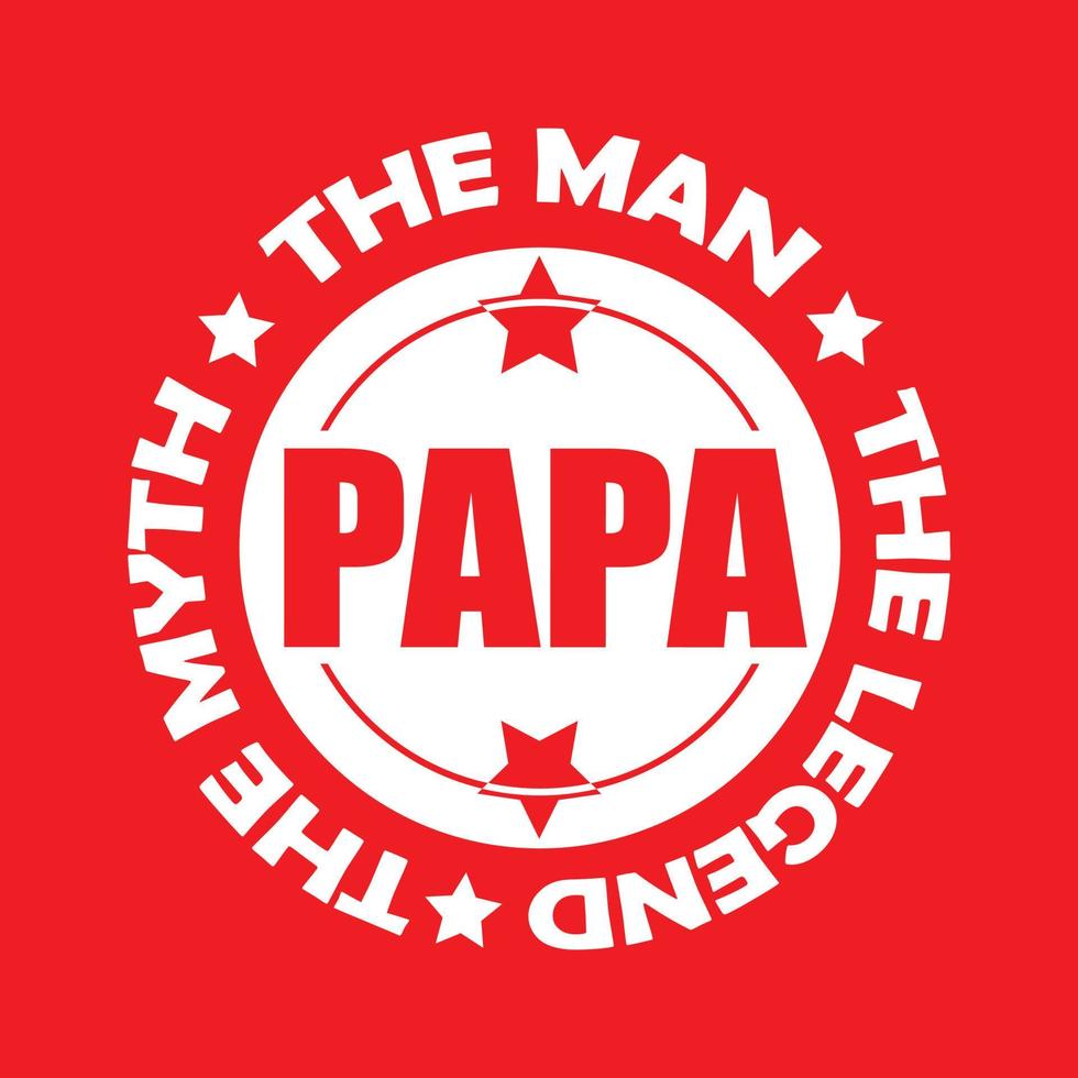 PAPA THE MAN THE MYTH THE LEGEND vector