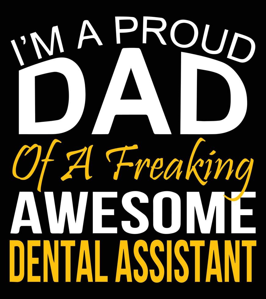I'm a proud dad of a freaking awesome dental assistant. vector