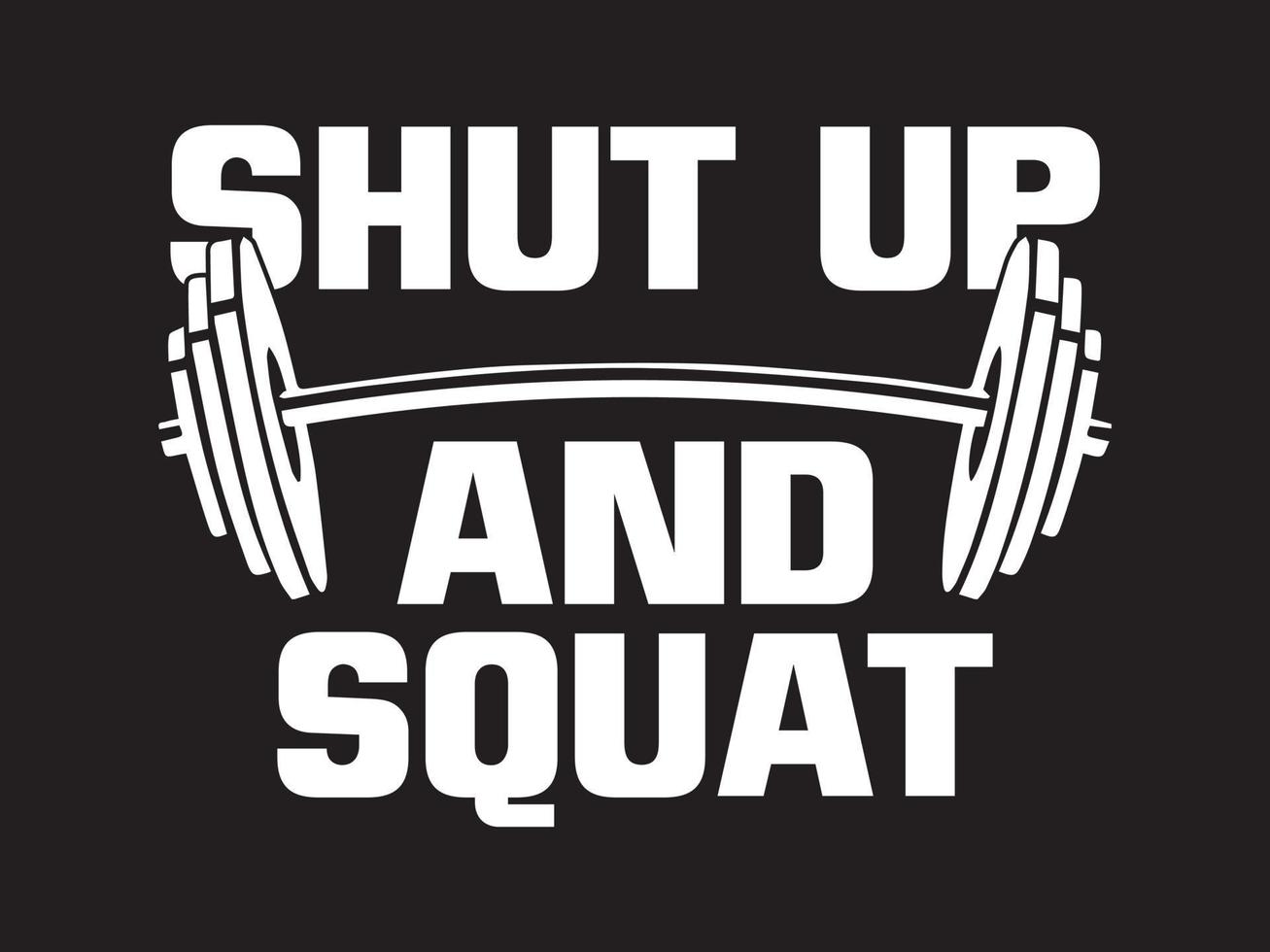 Shut up and squat. Gym motivational quote. vector