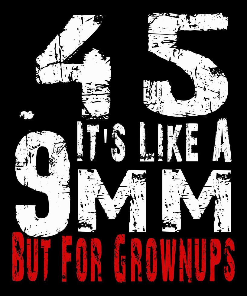 45 Acp it's like a 9mm but for grownups. 2nd Amendment t-shirt design. vector