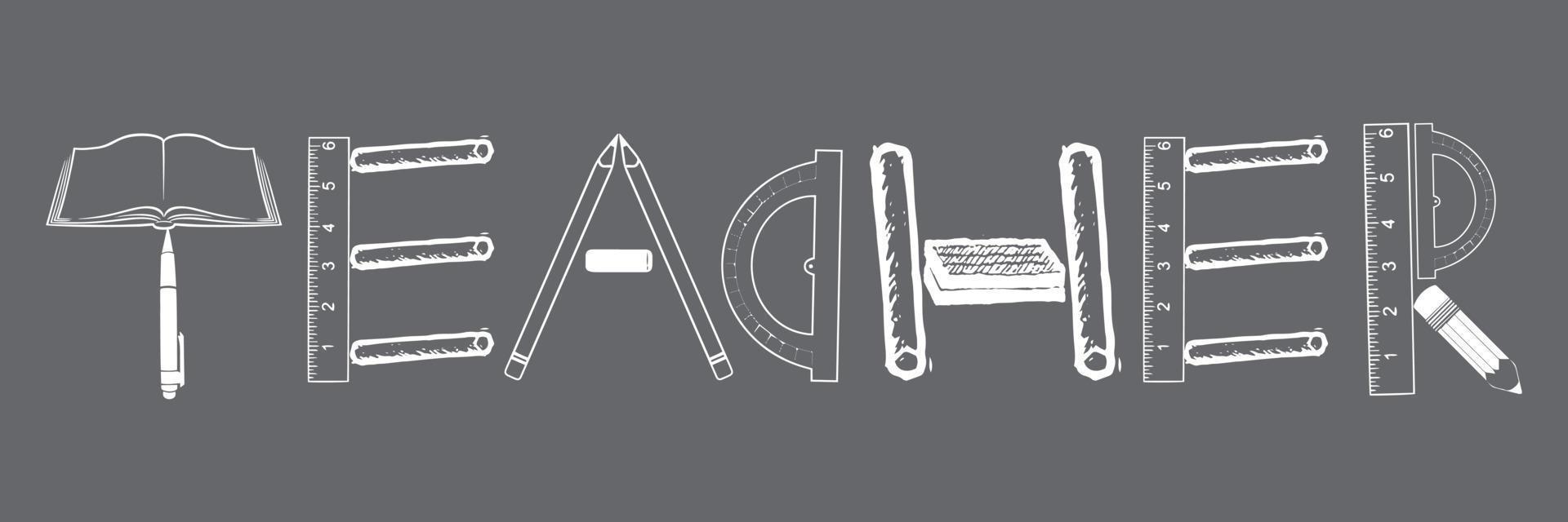 Teacher lettering with book, pen, ruler, chalk, protractor, duster, pencil items. vector
