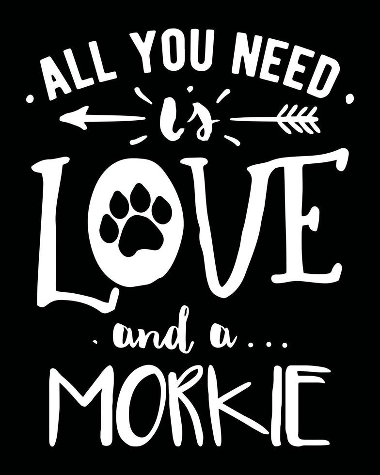 All you need is love and a Morkie. Morkie quote vector design with a paw print.