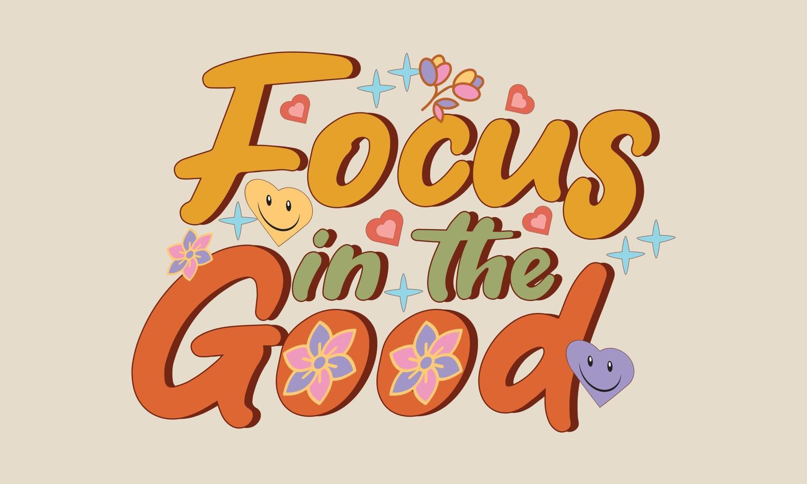 Focus on the good. Positive inspirational quote T-shirt Design for fashion, textile, shirts, prints, posters, stickers, labels, graphics and others use vector