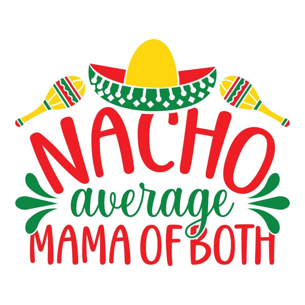 nacho promedio mamá de ambos - cinco Delaware mayonesa - - mayo 5, federal fiesta en México. fiesta bandera y póster diseño con banderas, flores, decoraciones, maracas y sombrero vector