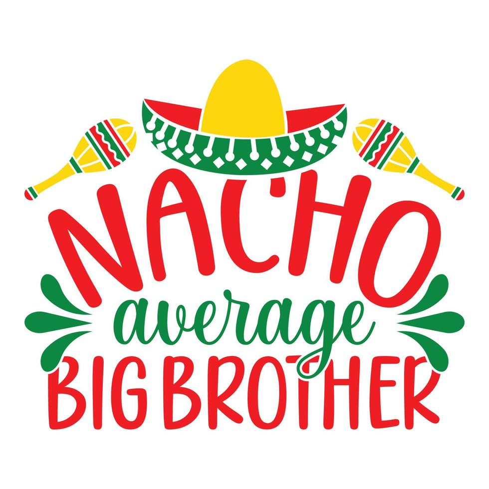 Nacho Average Big Brother - Cinco De Mayo -  - May 5, Federal Holiday in Mexico. Fiesta Banner And Poster Design With Flags, Flowers, Fecorations, Maracas And Sombrero vector