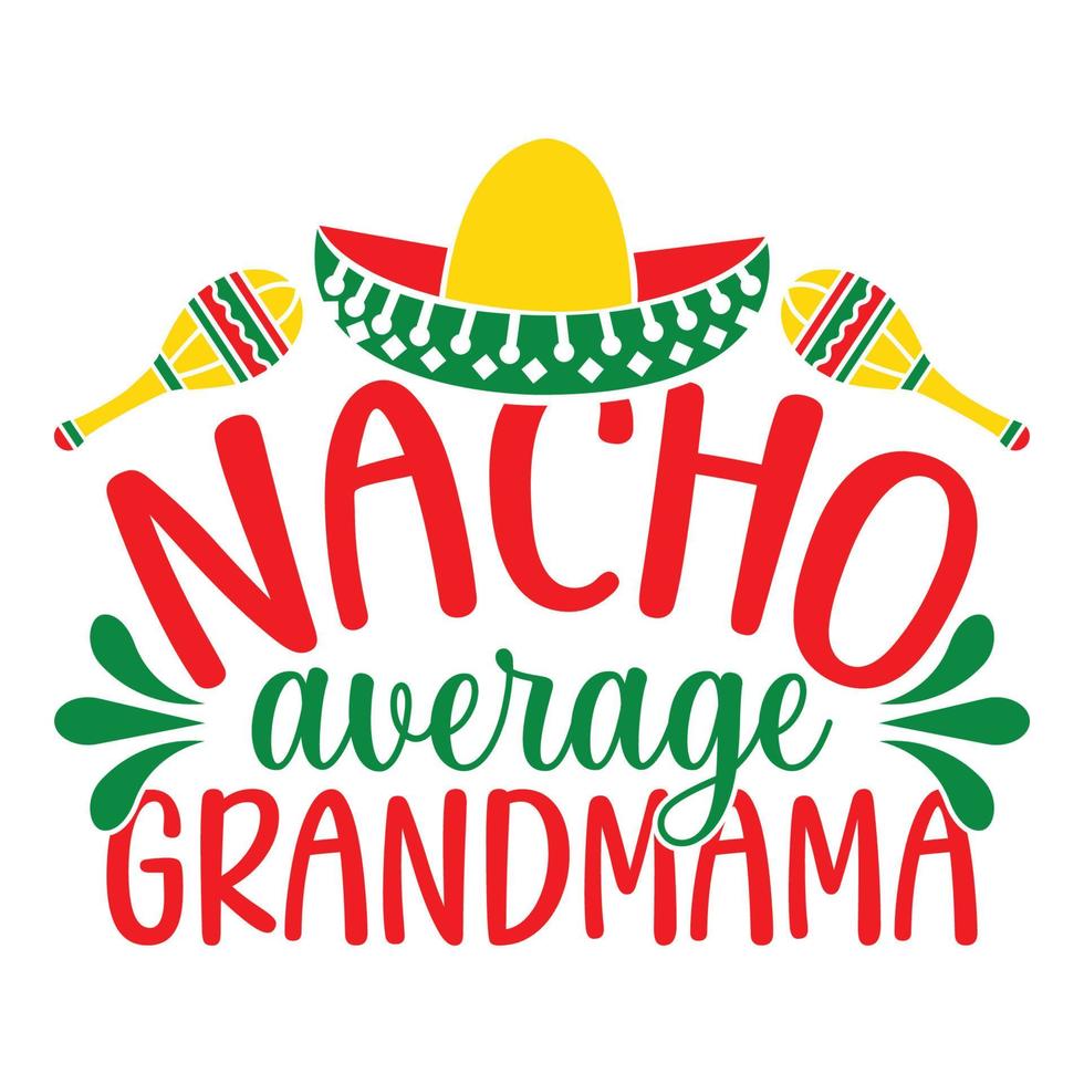 Nacho Average Grandmama - Cinco De Mayo -  - May 5, Federal Holiday in Mexico. Fiesta Banner And Poster Design With Flags, Flowers, Fecorations, Maracas And Sombrero vector