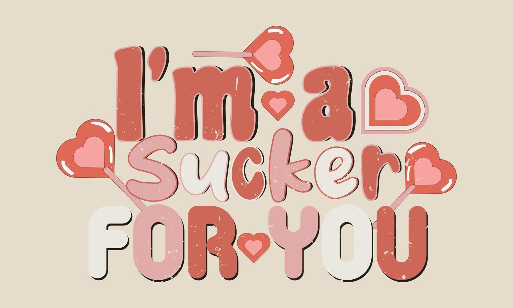 i'm a Sucker for You Happy Valentine's Day SVG And T-shirt Design for fashion, textile, shirts, prints, posters, stickers, labels, graphics and others use. vector