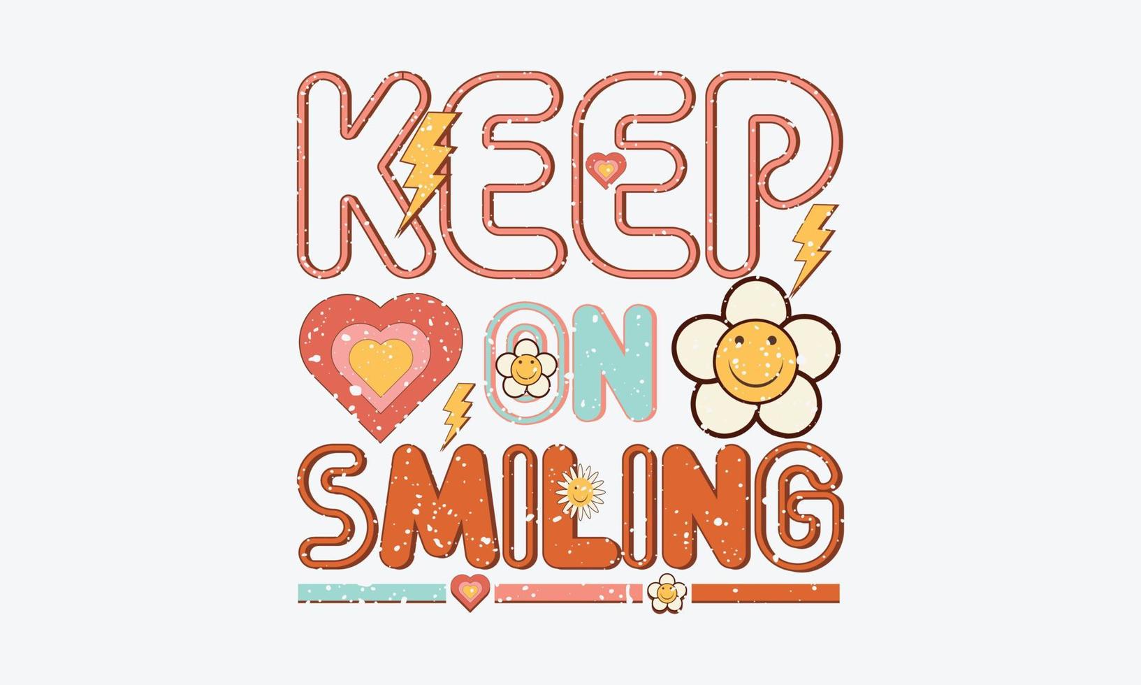 Keep on Smiling Retro Happy Funny Tshirt design. Motivational quote vector