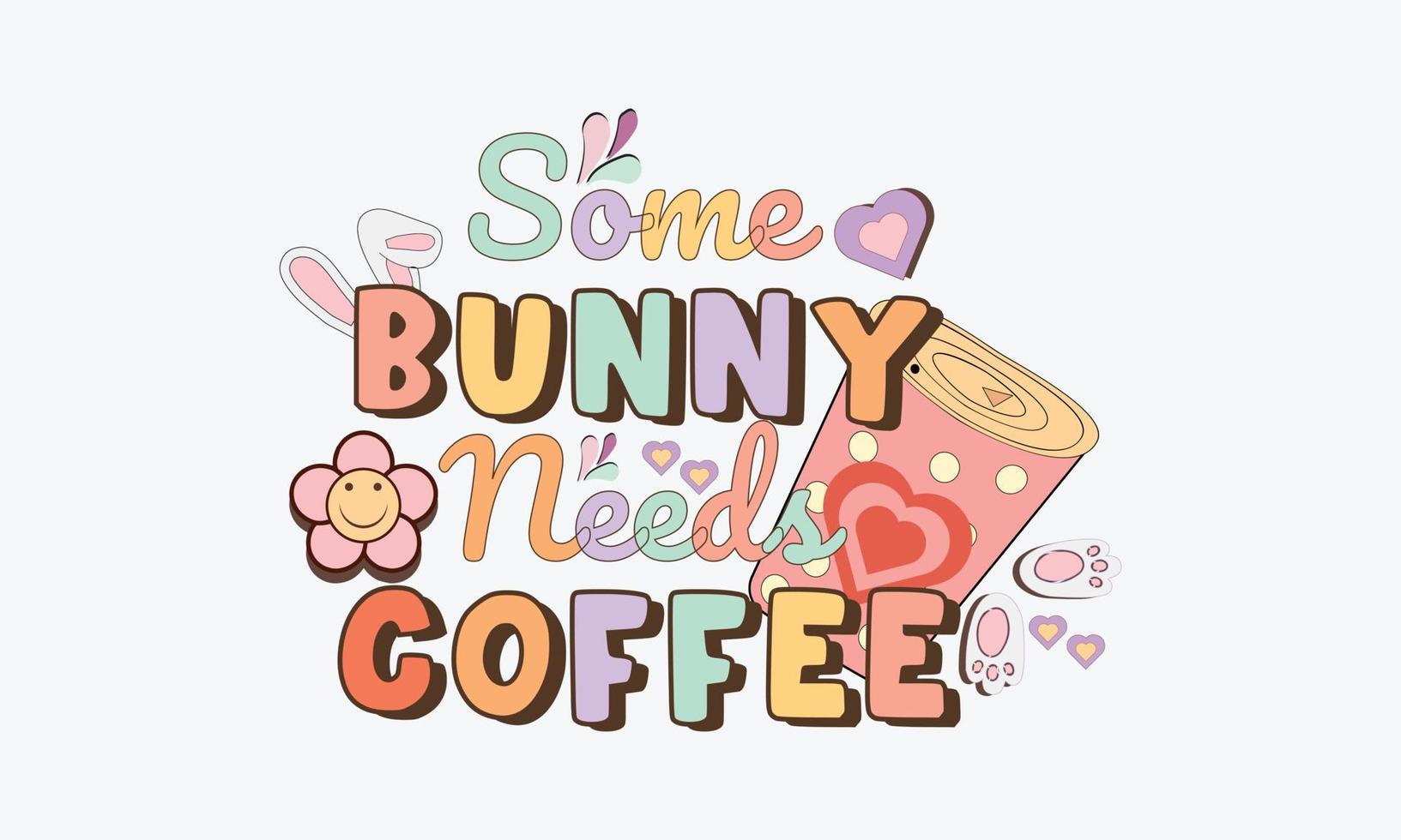 Some Bunny Needs Coffee Trending vector quote on white background for t shirt. Good for t-shirt, mug, scrap booking, gift