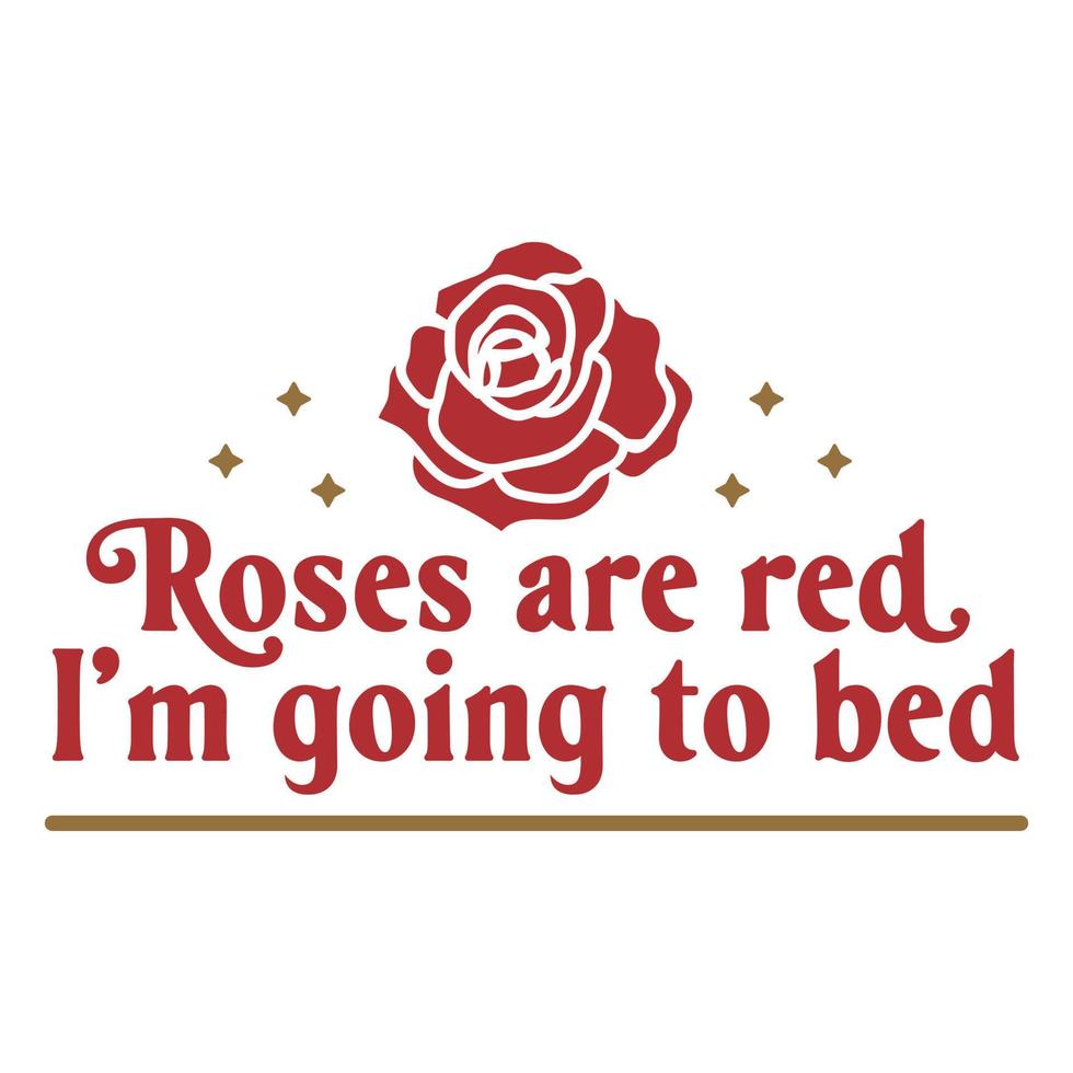Roses Are Red Im Going To Bed Badge 19805334 Vector Art at Vecteezy