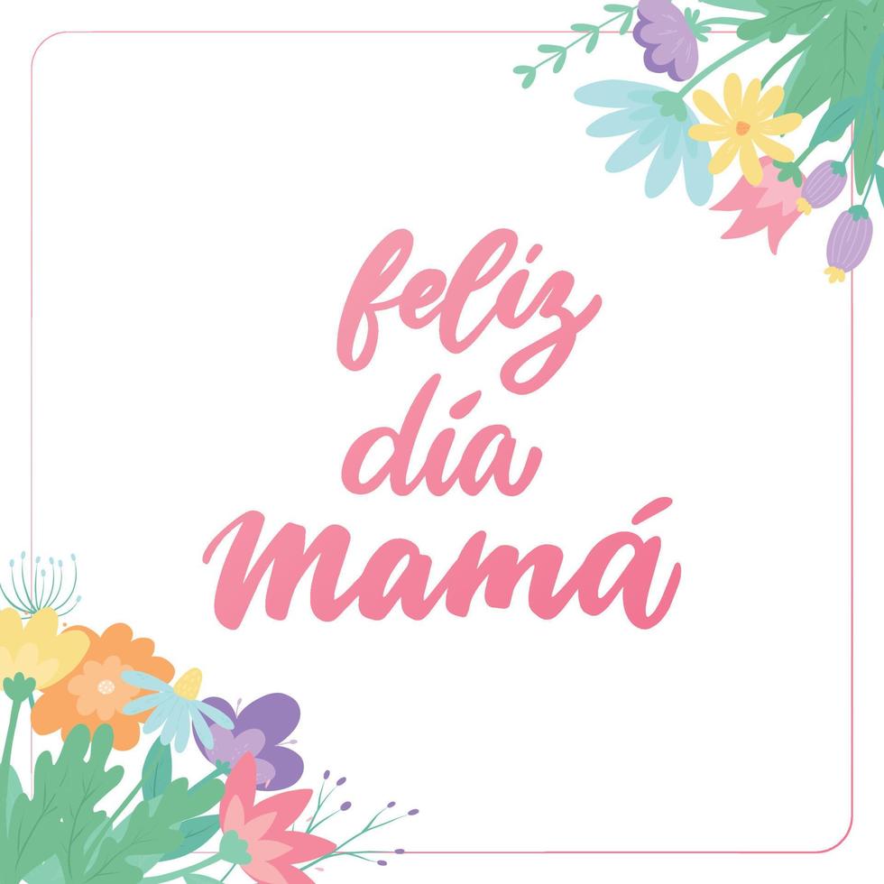 'Feliz dia mama' - spanish lettering quote 'Happy Day, mama' decorated with wildflowers for posters, cards, prints, invitations, templates, etc. EPS 10 vector