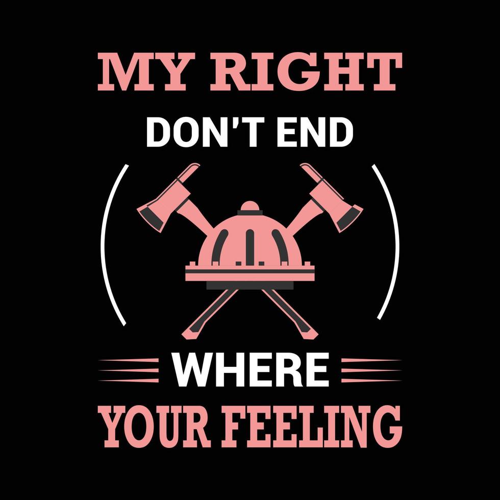 MY RIGHT DON'T END FIREFIGHTER T-SHIRT vector