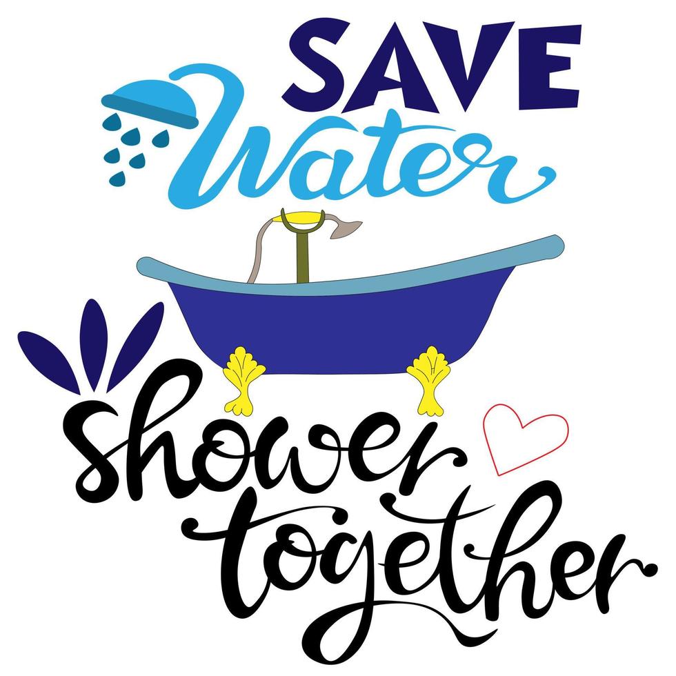 Save water, shower together. Inscription for the bathroom. Vector. environmental quote. Modern calligraphy. hand-drawn text word. Bath on golden legs vector