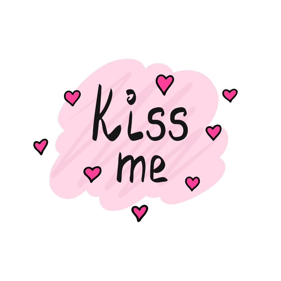 Kiss me. Hand lettering. Modern Calligraphy. Illustration for printing, backgrounds, covers, packaging, greeting cards, posters, stickers and textile. Isolated on white background. vector