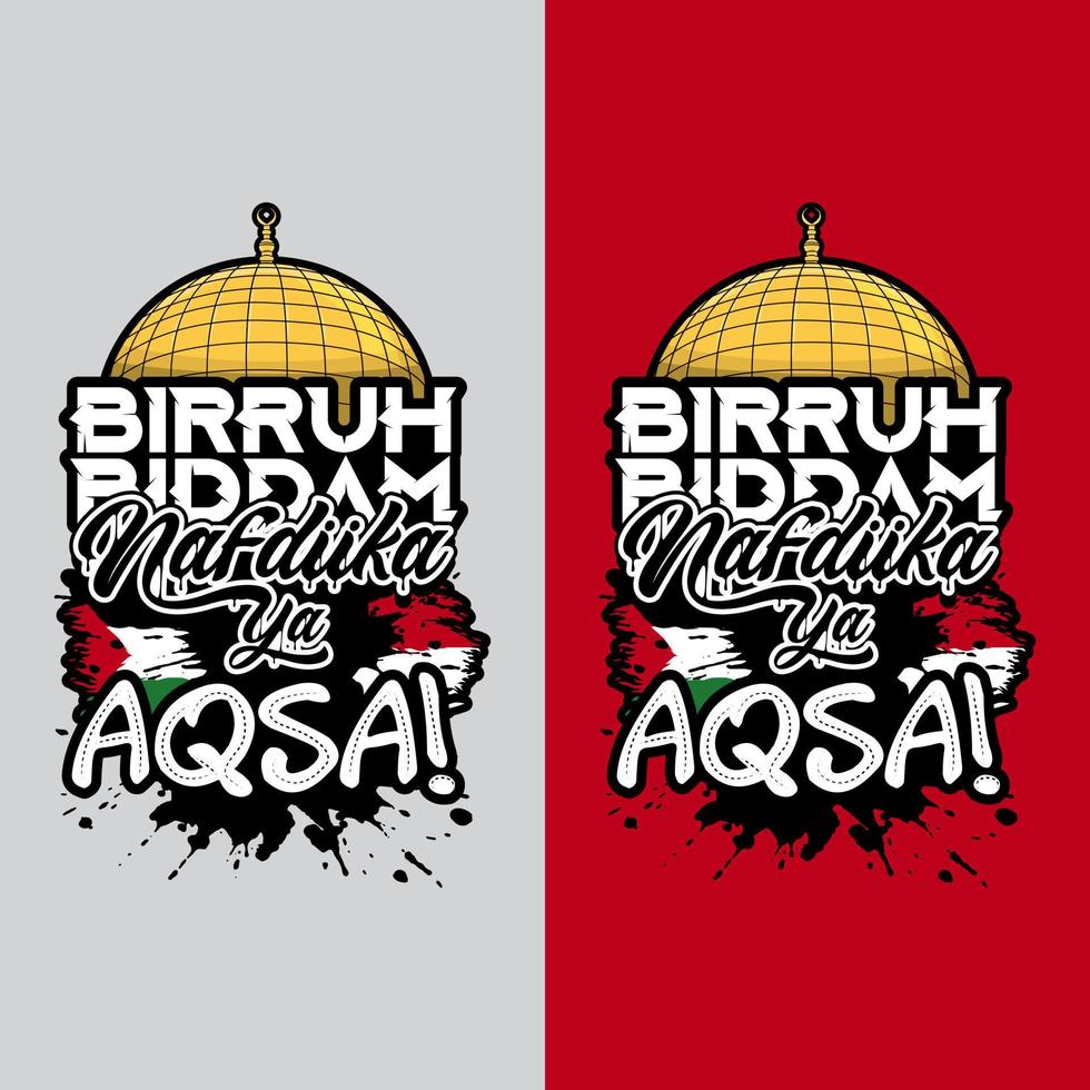 Birruh Biddam Nafdiika ya Aqsa. With life, with blood. We will sacrifice for you Yaa Aqsa . To support the struggle of the Palestinian people. Isolated background. vector