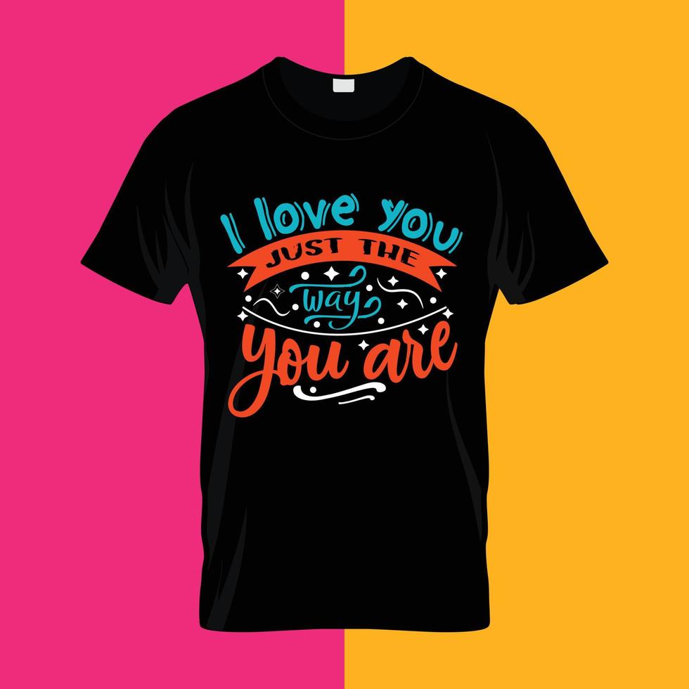 I love you just the way you are typography lettering for t shirt ready for print vector
