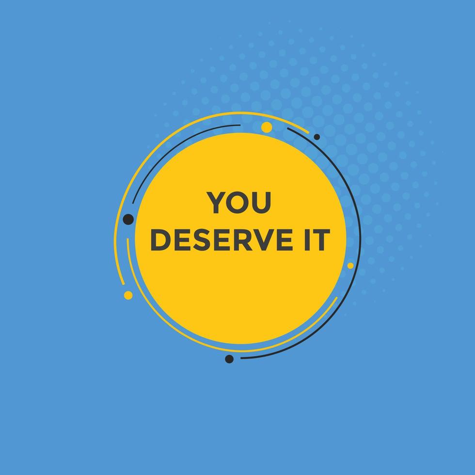 You deserve it quote button. speech bubble. You deserve it web banner template. Vector Illustration.