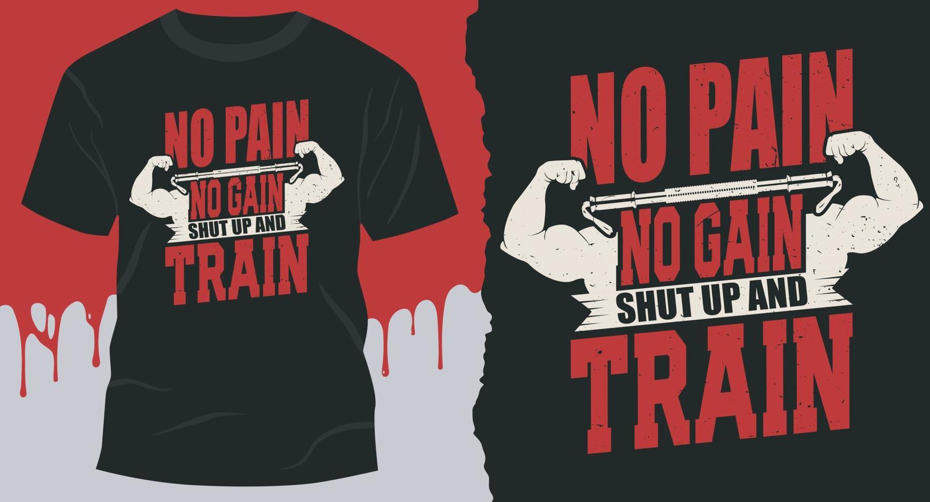 No Pain No Gain Shut Up And Train. T-shirt idea for Best motivational gym vector