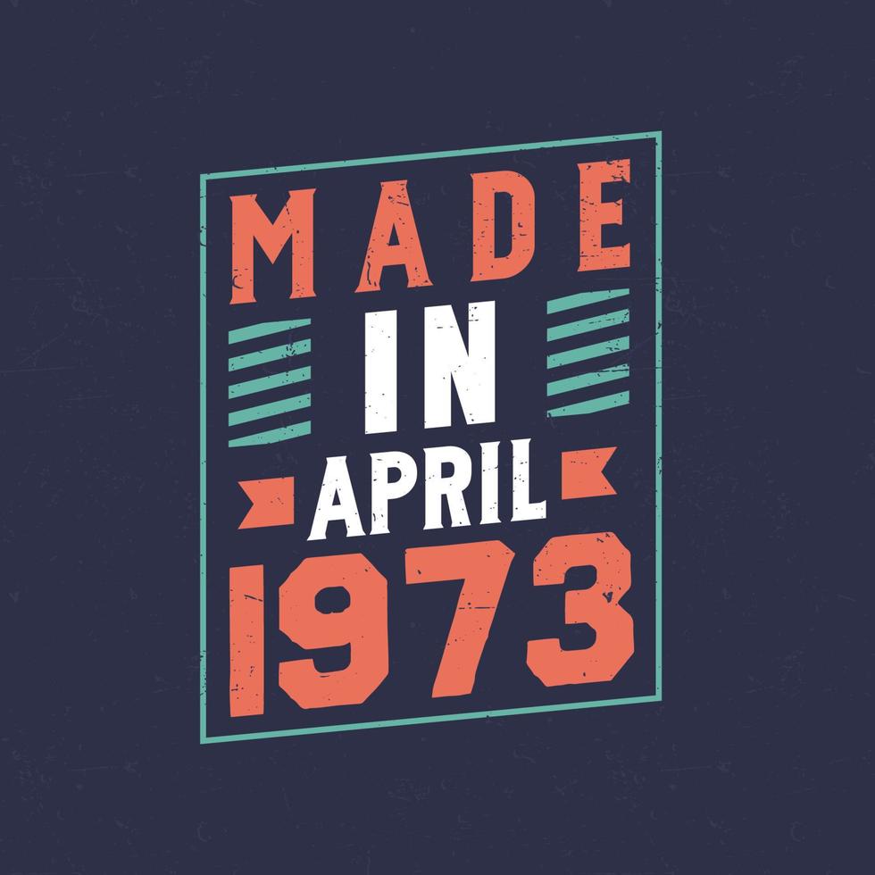 Made in April 1973. Birthday celebration for those born in April 1973 vector