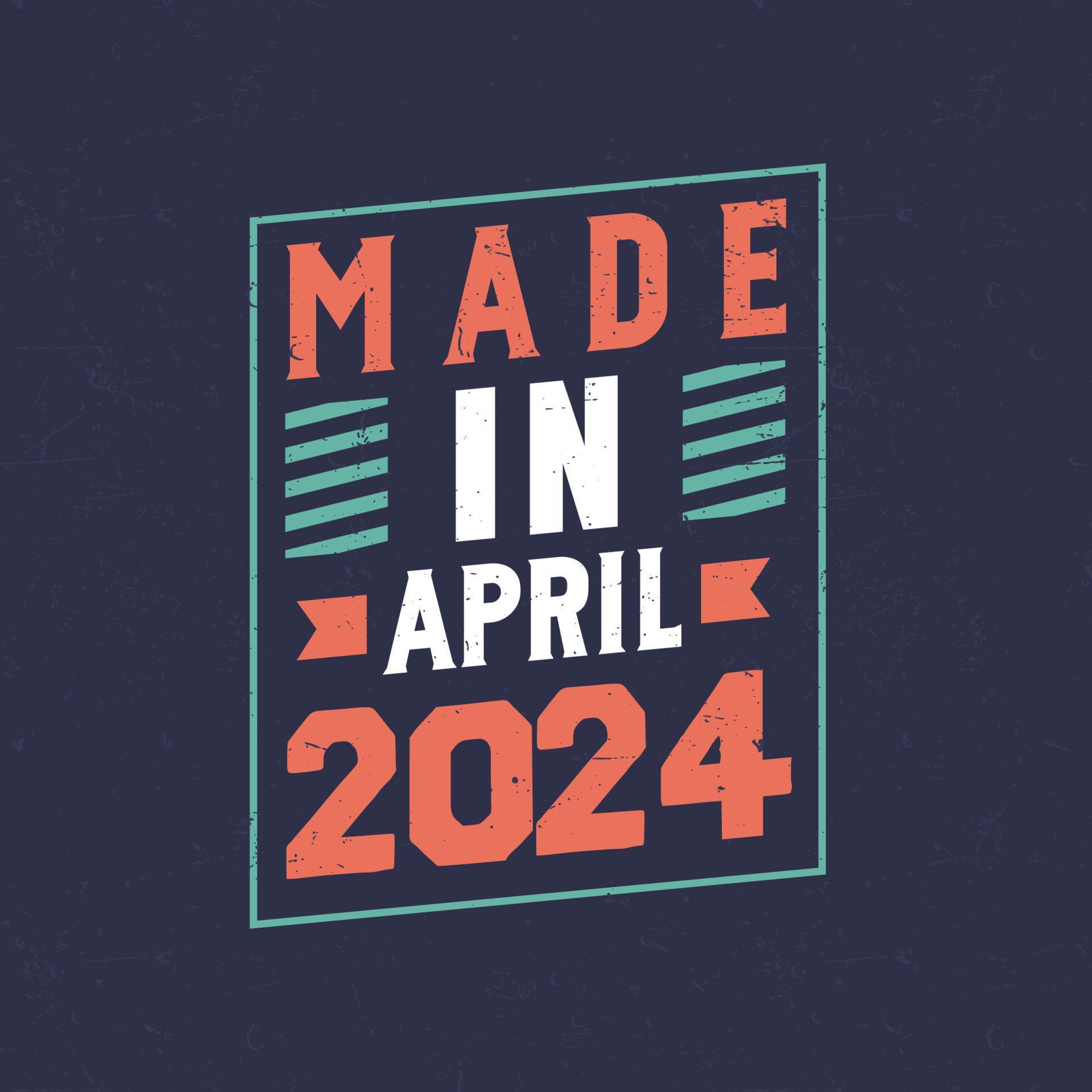 Made in April 2024. Birthday celebration for those born in April 2024