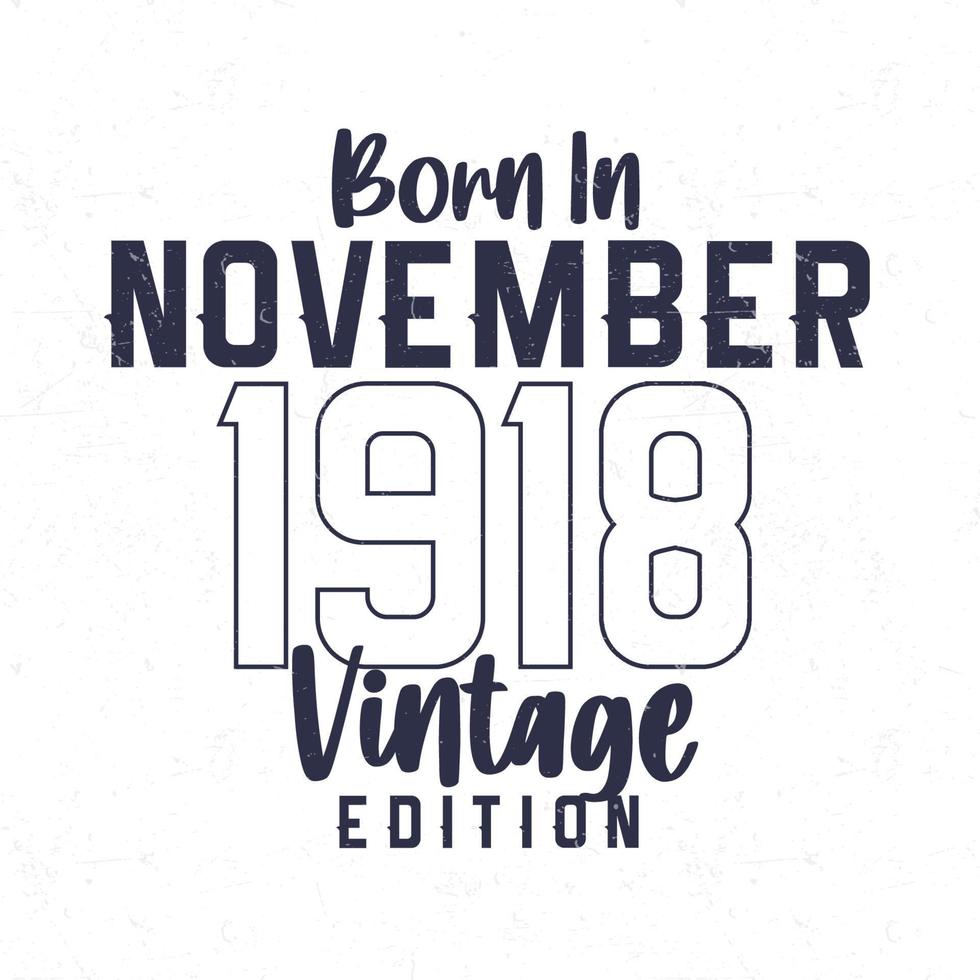 Born in November 1918. Vintage birthday T-shirt for those born in the year 1918 vector