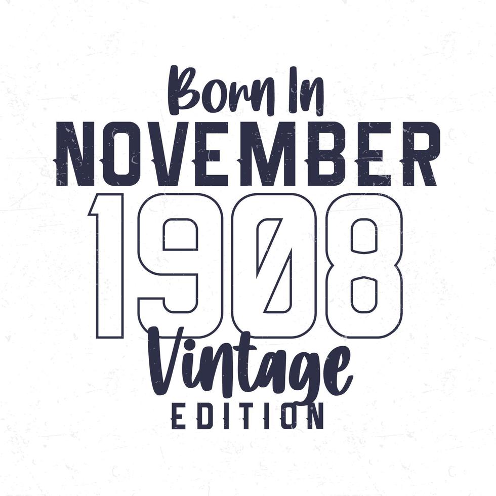 Born in November 1908. Vintage birthday T-shirt for those born in the year 1908 vector