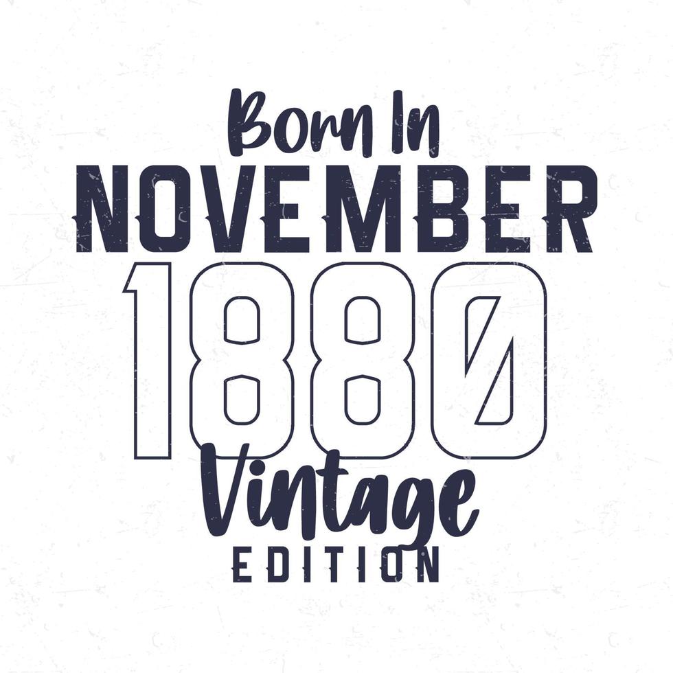 Born in November 1880. Vintage birthday T-shirt for those born in the year 1880 vector