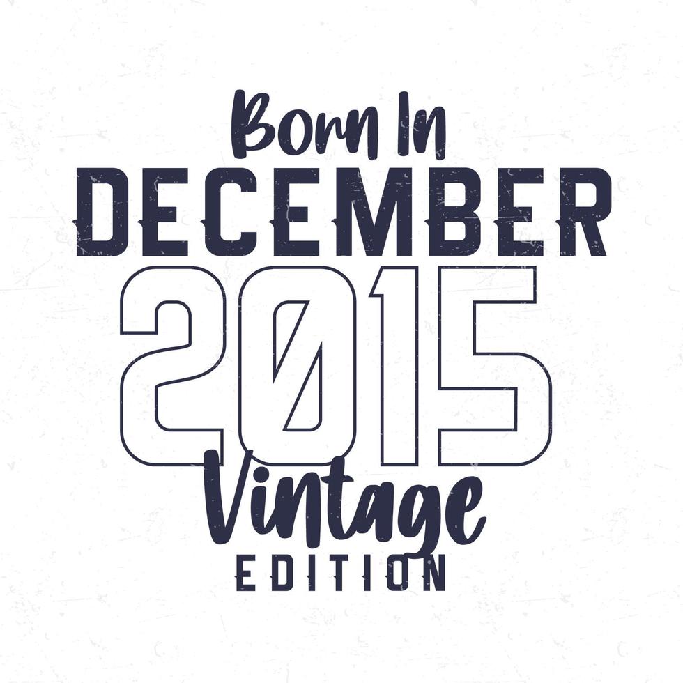 Born in December 2015. Vintage birthday T-shirt for those born in the year 2015 vector