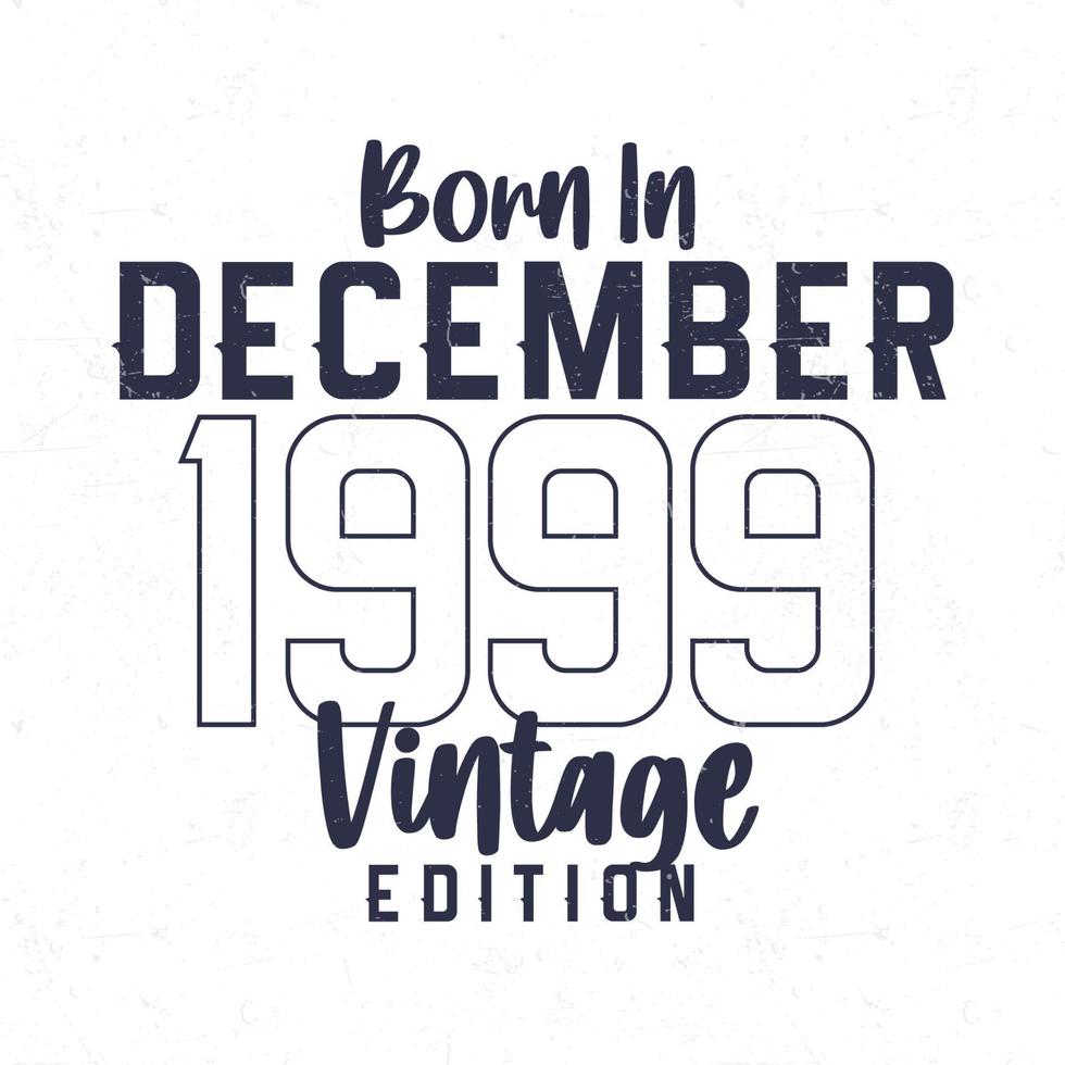 Born in December 1999. Vintage birthday T-shirt for those born in the year 1999 vector