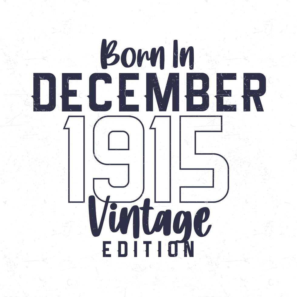 Born in December 1915. Vintage birthday T-shirt for those born in the year 1915 vector