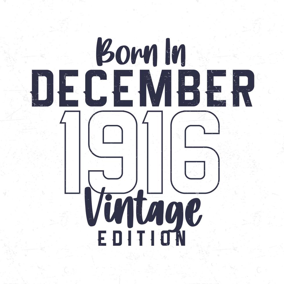 Born in December 1916. Vintage birthday T-shirt for those born in the year 1916 vector