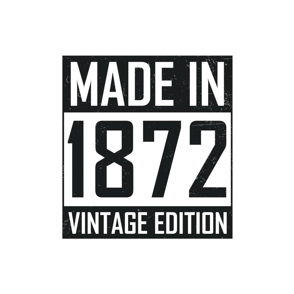 Made in 1872. Vintage birthday T-shirt for those born in the year 1872 vector
