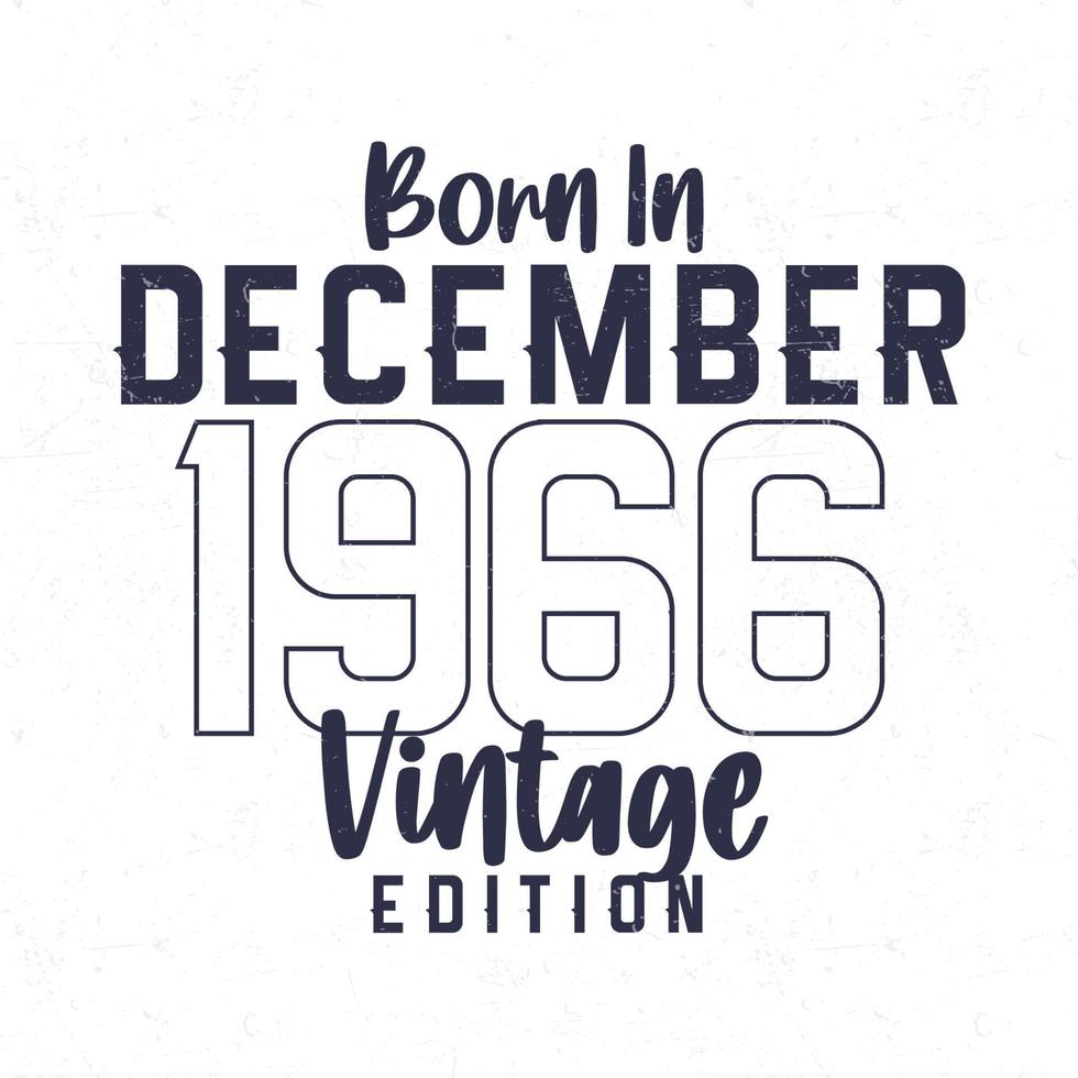 Born in December 1966. Vintage birthday T-shirt for those born in the year 1966 vector