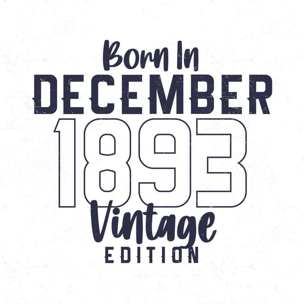 Born in December 1893. Vintage birthday T-shirt for those born in the year 1893 vector