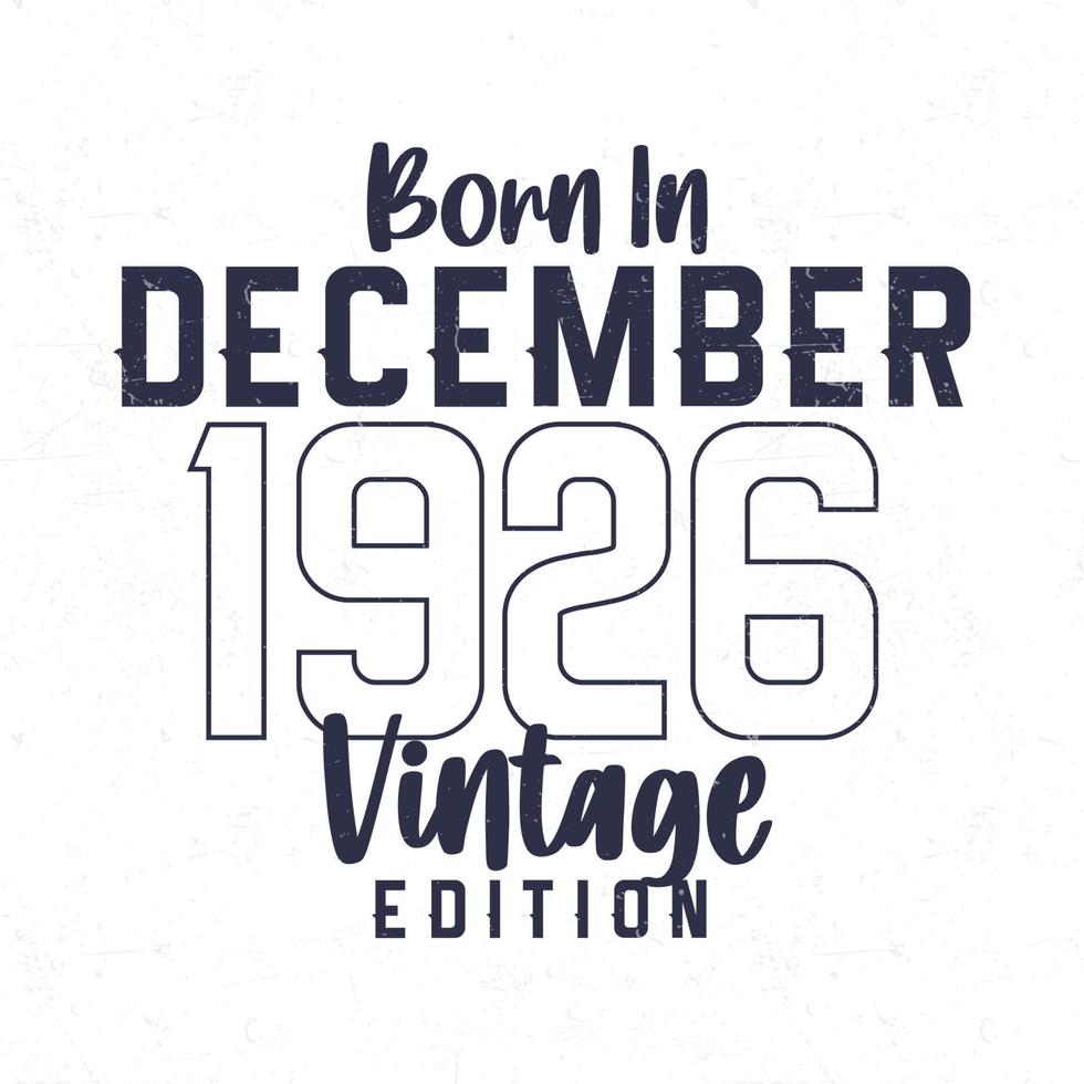 Born in December 1926. Vintage birthday T-shirt for those born in the year 1926 vector