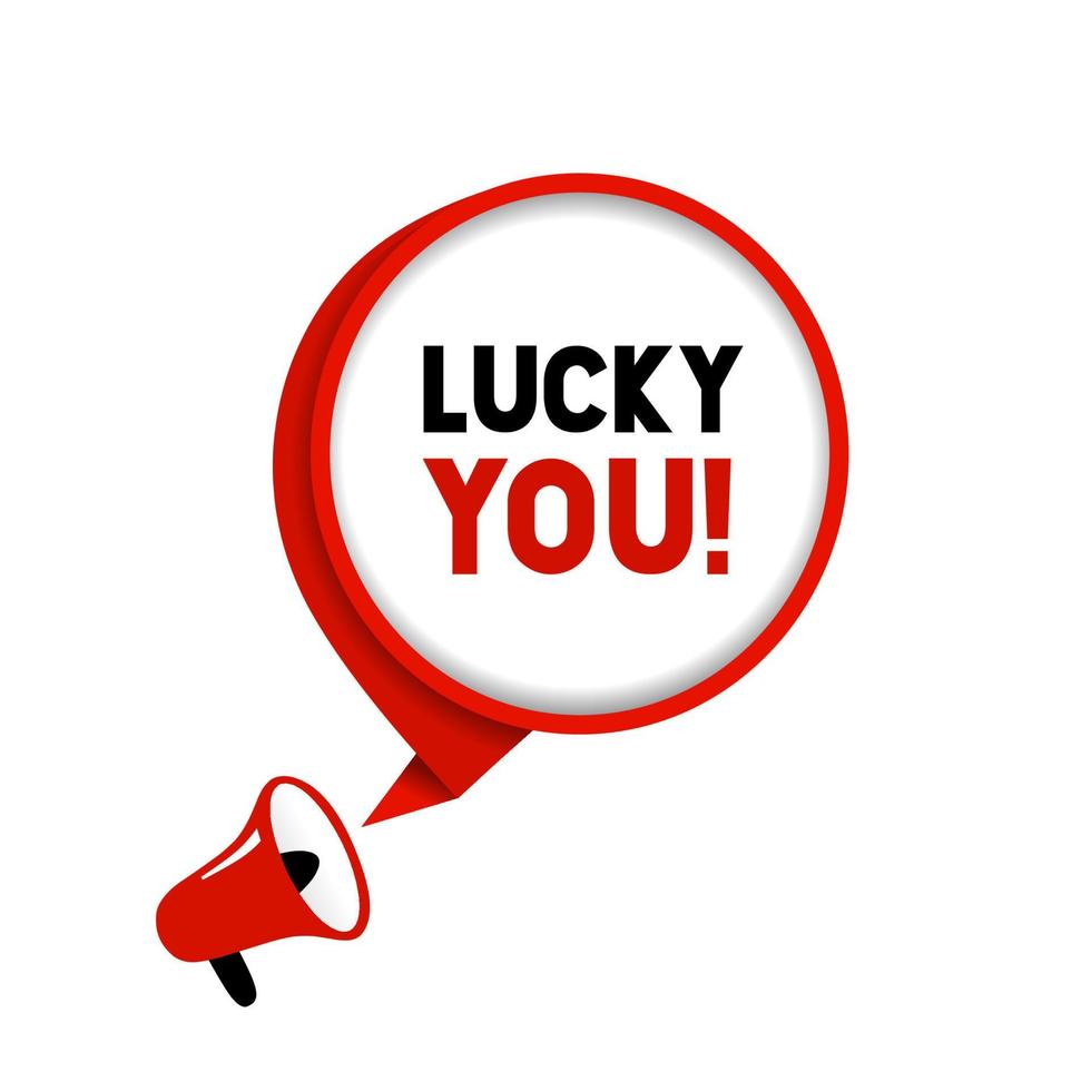 Lucky you speech bubble banner with megaphone icon. Lucky you text. Vector illustration.