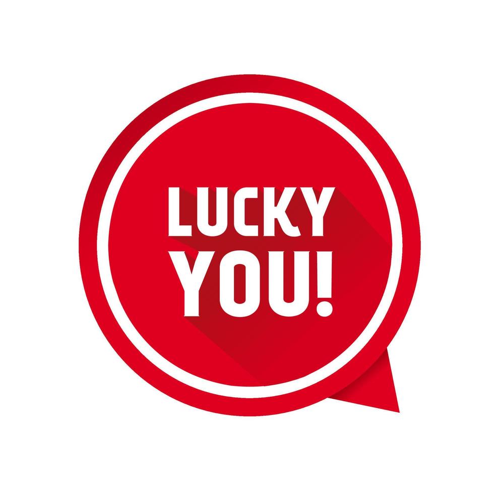 Lucky you speech bubble banner design. vector illustration.