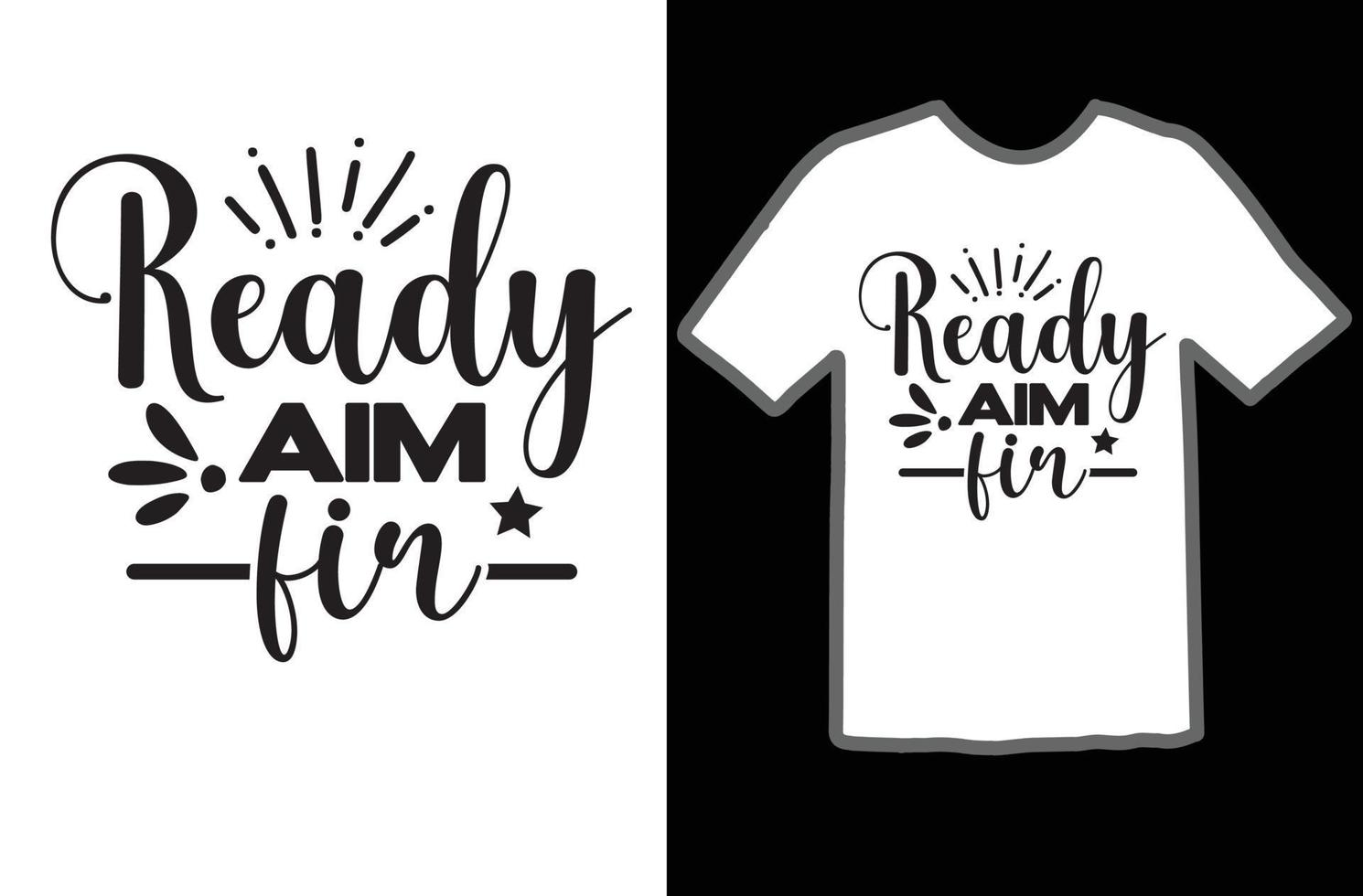 Ready Aim Fir svg t shirt design vector