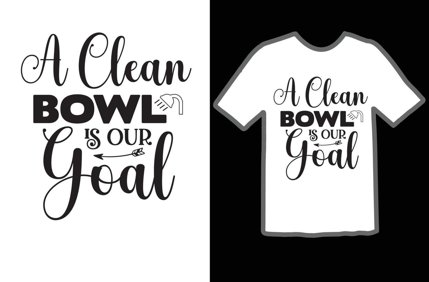 A Clean Bowl is Our Goal svg t shirt design vector