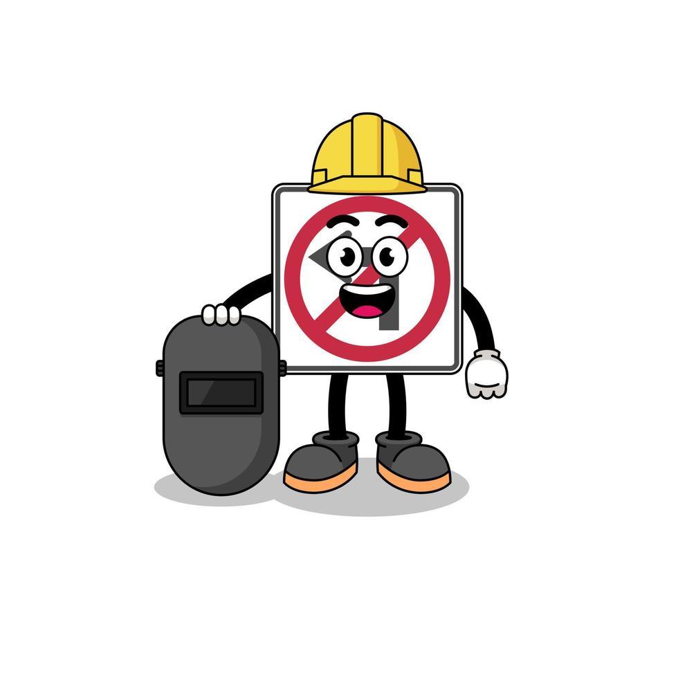 Mascot of no left turn road sign as a welder vector