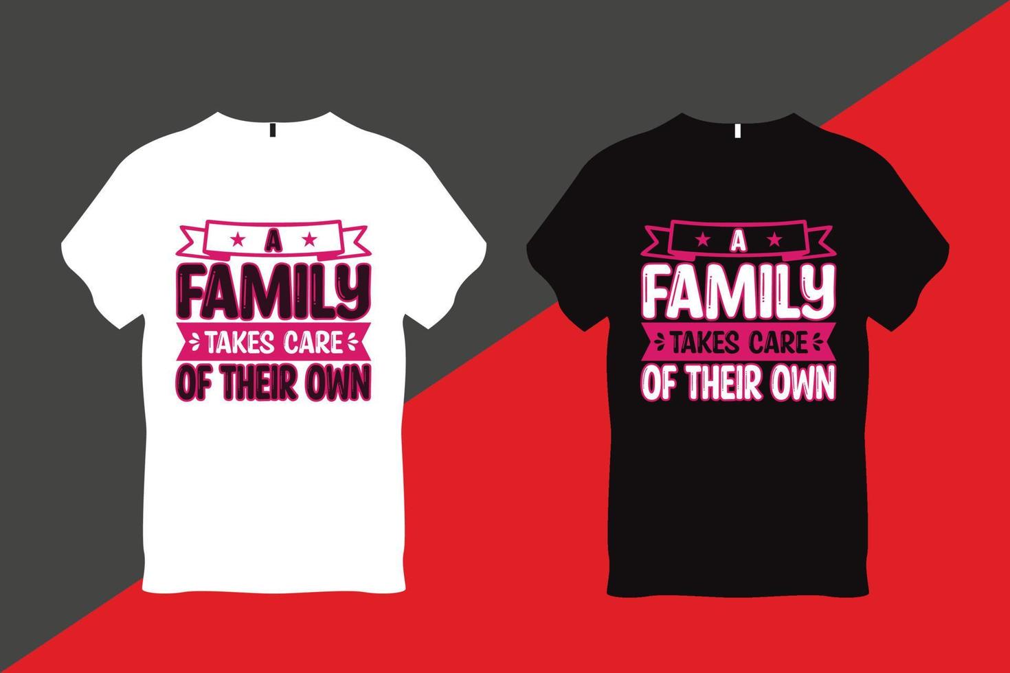 A Family Takes Care of Their Own Family Love Quote Typography T Shirt Design vector